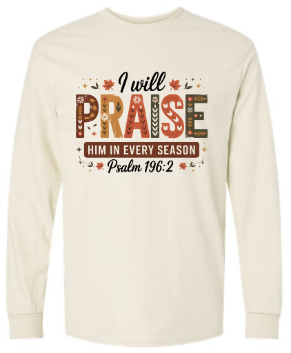 I will Praise Him In Every Season